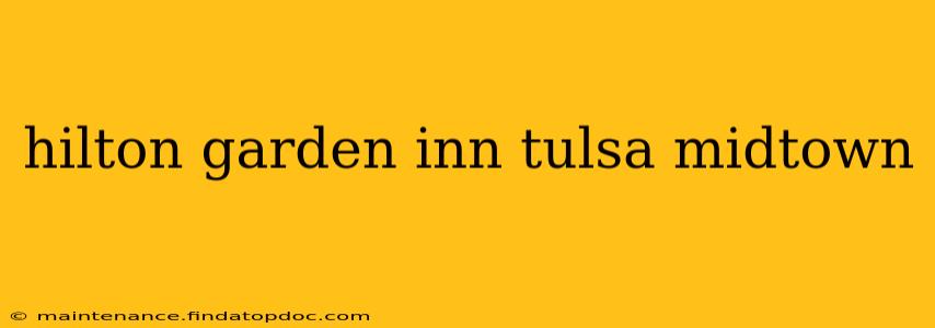hilton garden inn tulsa midtown