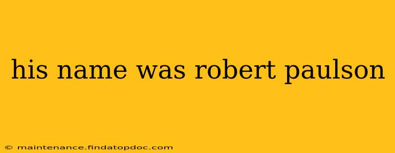 his name was robert paulson