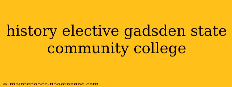 history elective gadsden state community college