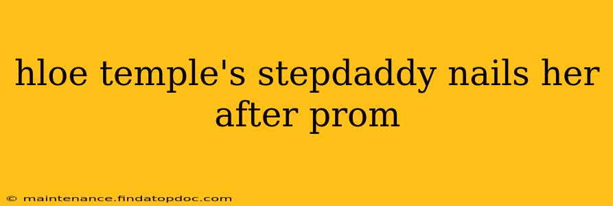 hloe temple's stepdaddy nails her after prom hloe temple's stepdaddy nails her after prom