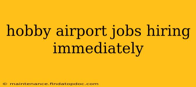 hobby airport jobs hiring immediately