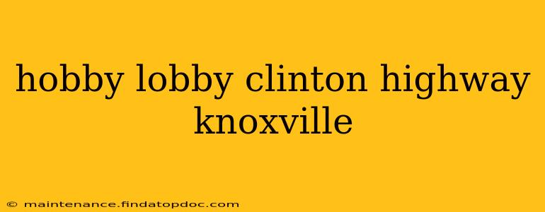 hobby lobby clinton highway knoxville