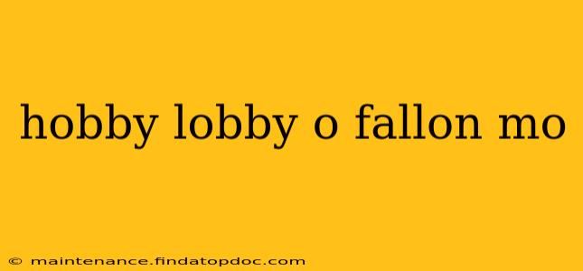 hobby lobby o fallon mo