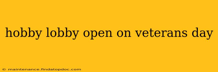 hobby lobby open on veterans day