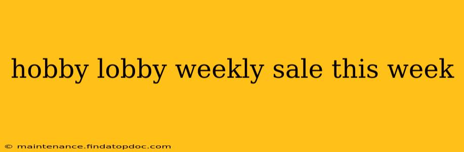 hobby lobby weekly sale this week