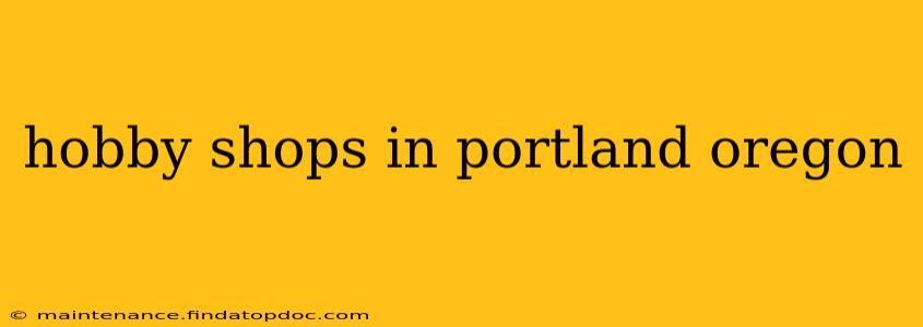 hobby shops in portland oregon