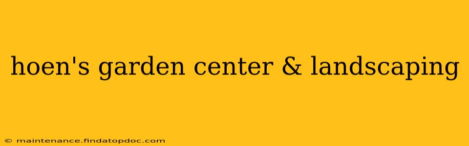 hoen's garden center & landscaping