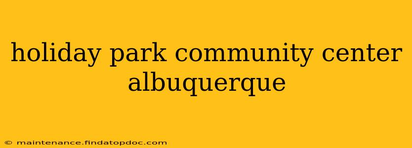 holiday park community center albuquerque