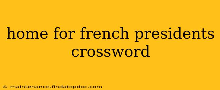 home for french presidents crossword