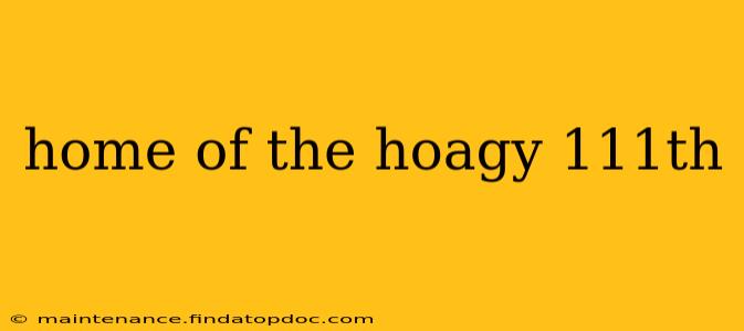 home of the hoagy 111th