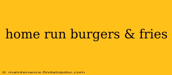 home run burgers & fries