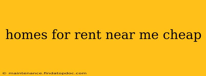 homes for rent near me cheap