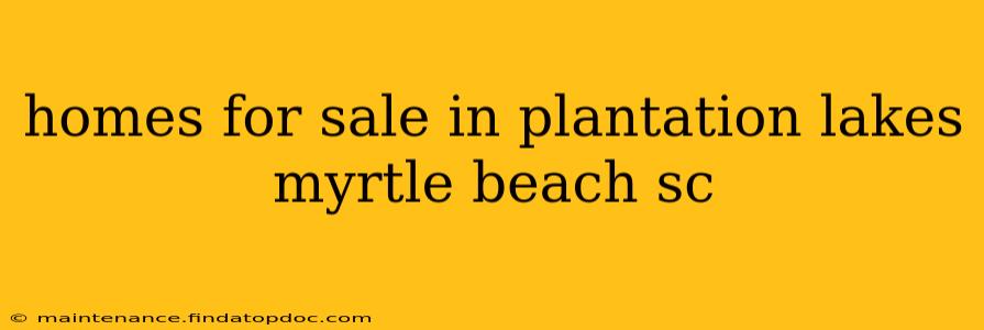 homes for sale in plantation lakes myrtle beach sc