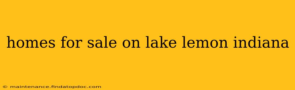 homes for sale on lake lemon indiana