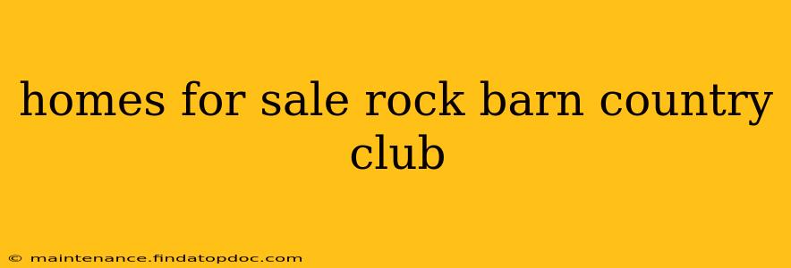 homes for sale rock barn country club