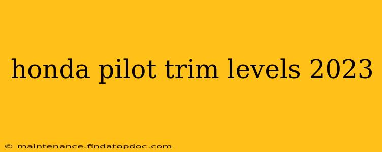 honda pilot trim levels 2023