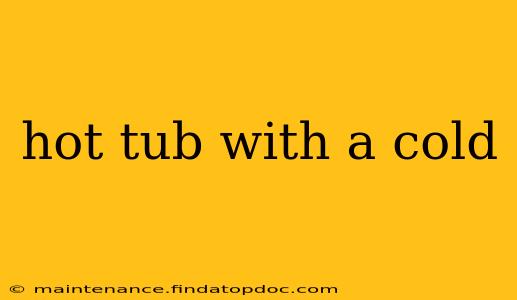 hot tub with a cold