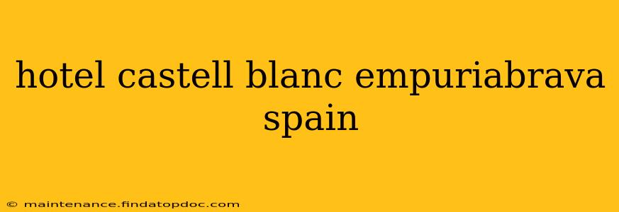 hotel castell blanc empuriabrava spain