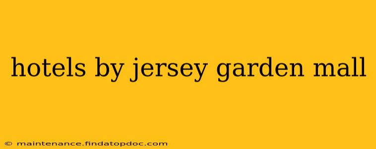 hotels by jersey garden mall