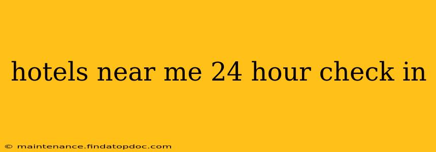 hotels near me 24 hour check in