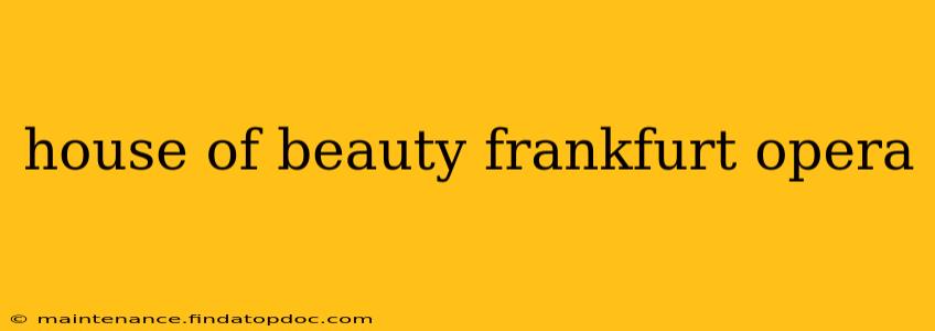 house of beauty frankfurt opera
