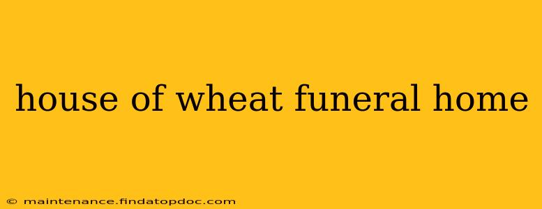 house of wheat funeral home