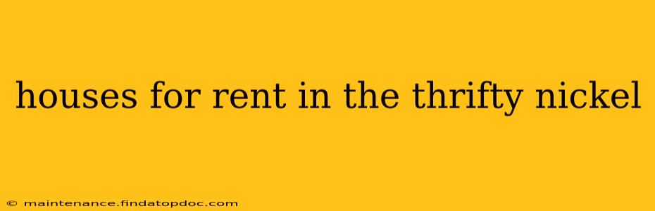 houses for rent in the thrifty nickel