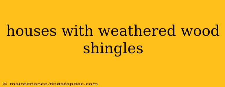 houses with weathered wood shingles