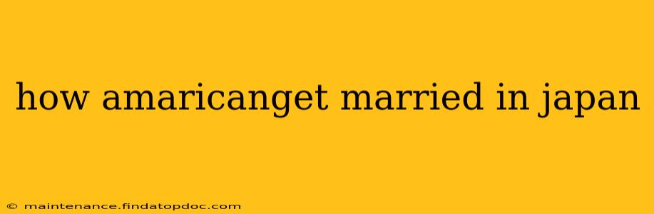 how amaricanget married in japan