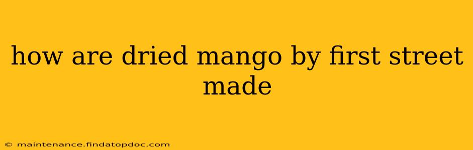 how are dried mango by first street made