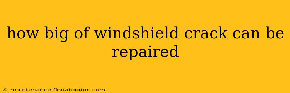 how big of windshield crack can be repaired