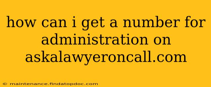 how can i get a number for administration on askalawyeroncall.com