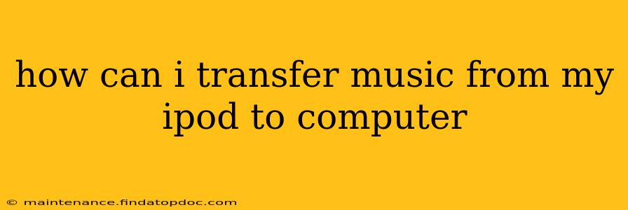 how can i transfer music from my ipod to computer