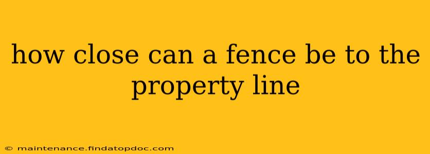 how close can a fence be to the property line