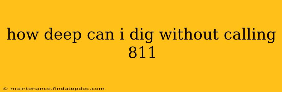 how deep can i dig without calling 811