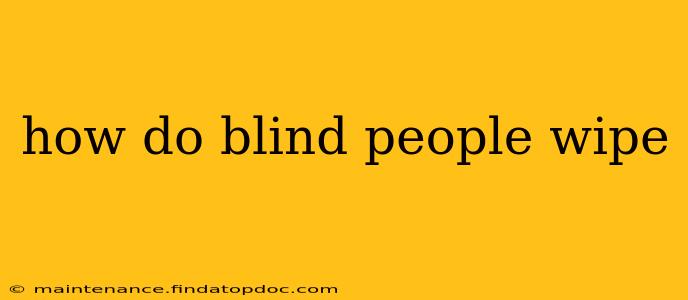 how do blind people wipe