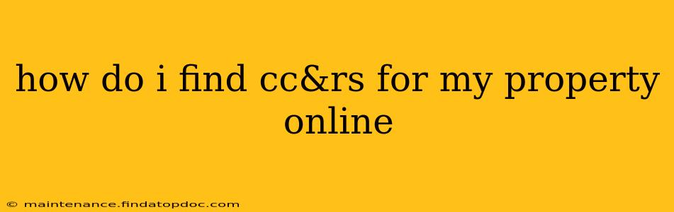 how do i find cc&rs for my property online
