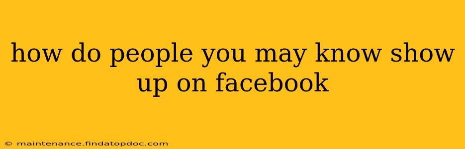 how do people you may know show up on facebook