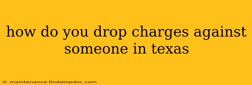 how do you drop charges against someone in texas
