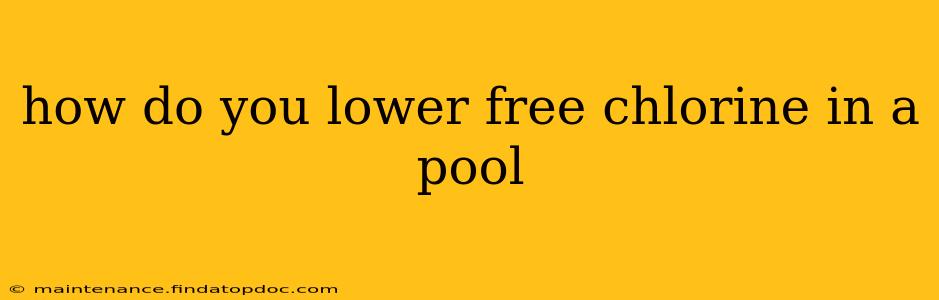how do you lower free chlorine in a pool