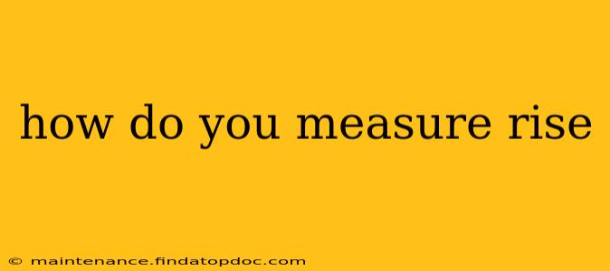 how do you measure rise
