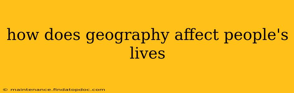 how does geography affect people's lives