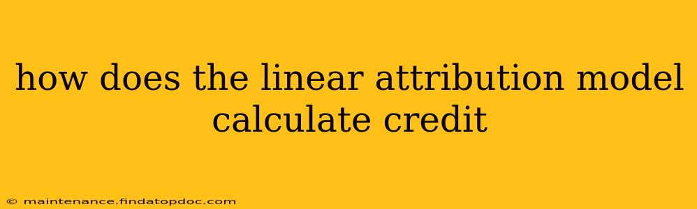 how does the linear attribution model calculate credit