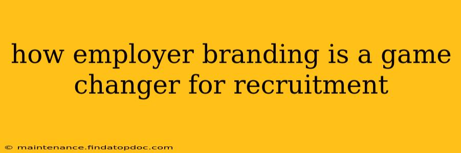 how employer branding is a game changer for recruitment