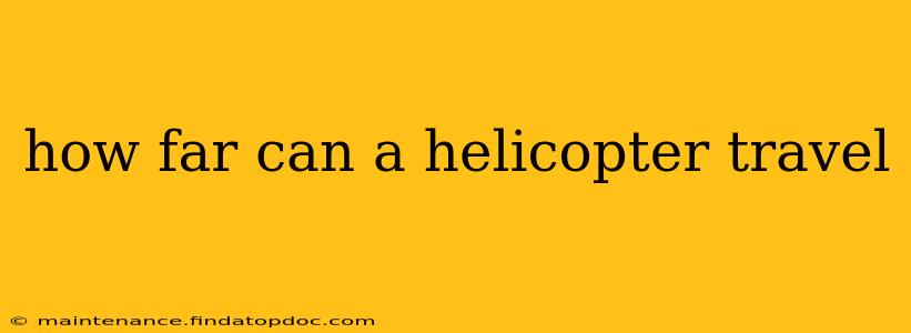 how far can a helicopter travel