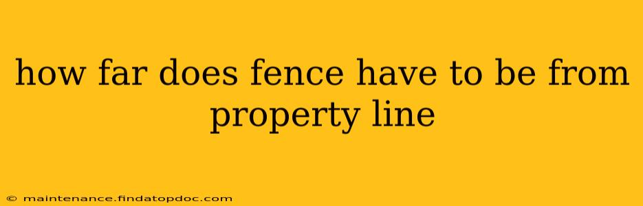 how far does fence have to be from property line