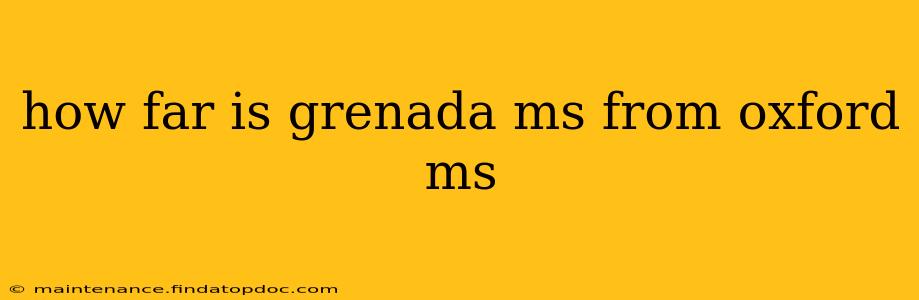 how far is grenada ms from oxford ms