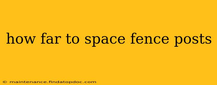 how far to space fence posts
