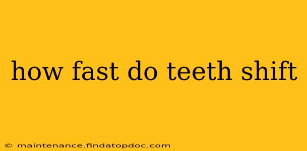 how fast do teeth shift