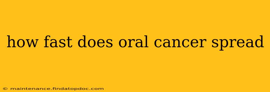 how fast does oral cancer spread